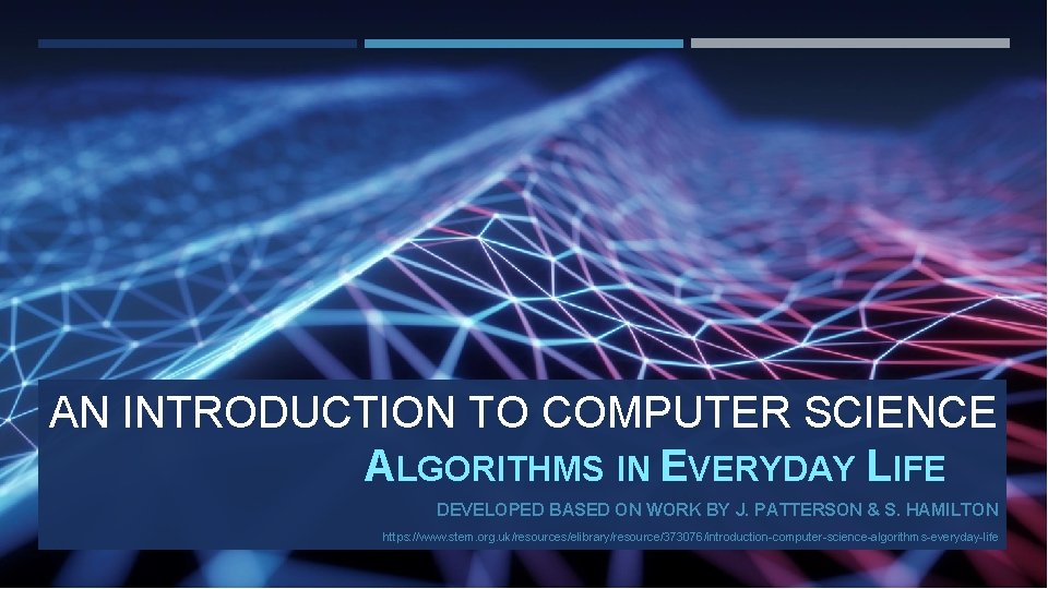 AN INTRODUCTION TO COMPUTER SCIENCE ALGORITHMS IN EVERYDAY LIFE DEVELOPED BASED ON WORK BY