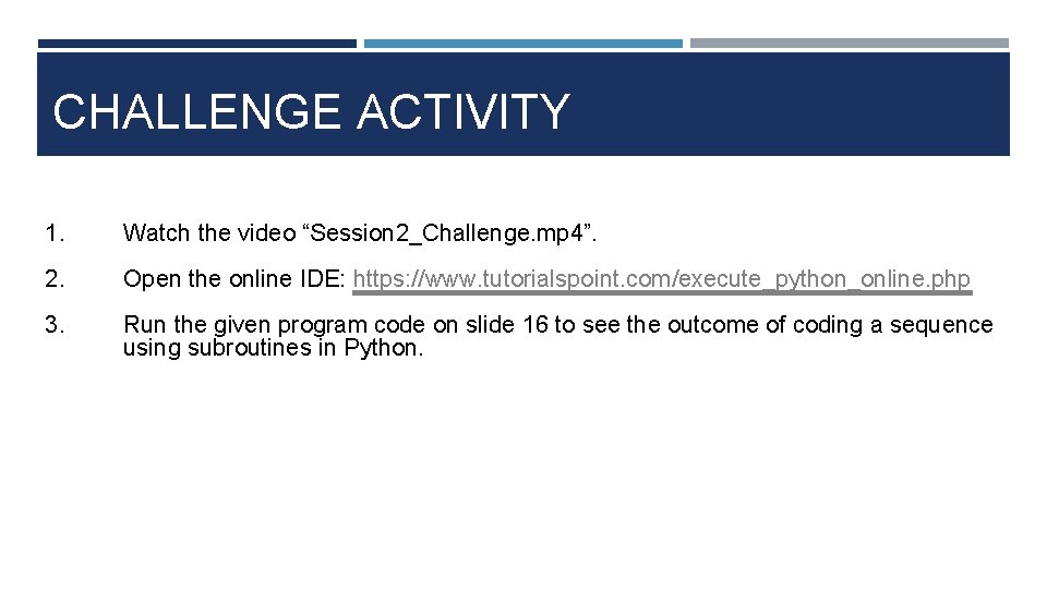 CHALLENGE ACTIVITY 1. Watch the video “Session 2_Challenge. mp 4”. 2. Open the online