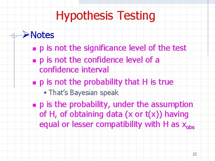 Hypothesis Testing ØNotes n n n p is not the significance level of the