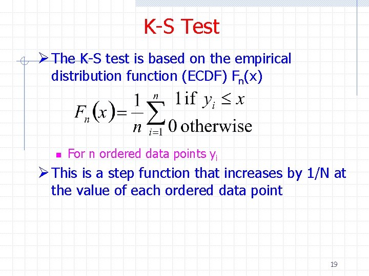 K-S Test Ø The K-S test is based on the empirical distribution function (ECDF)