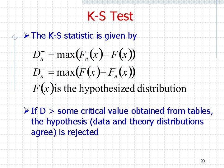 K-S Test Ø The K-S statistic is given by Ø If D > some