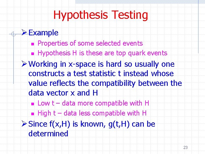 Hypothesis Testing Ø Example n n Properties of some selected events Hypothesis H is