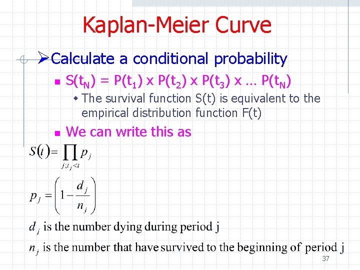 Kaplan-Meier Curve ØCalculate a conditional probability n S(t. N) = P(t 1) x P(t