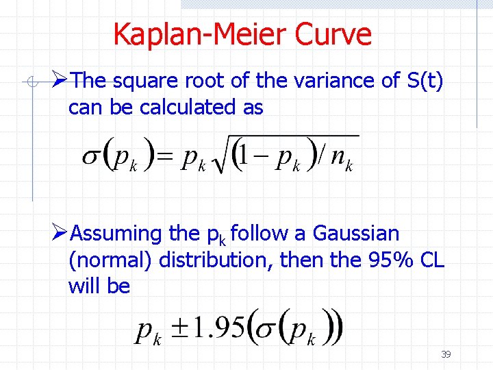 Kaplan-Meier Curve ØThe square root of the variance of S(t) can be calculated as