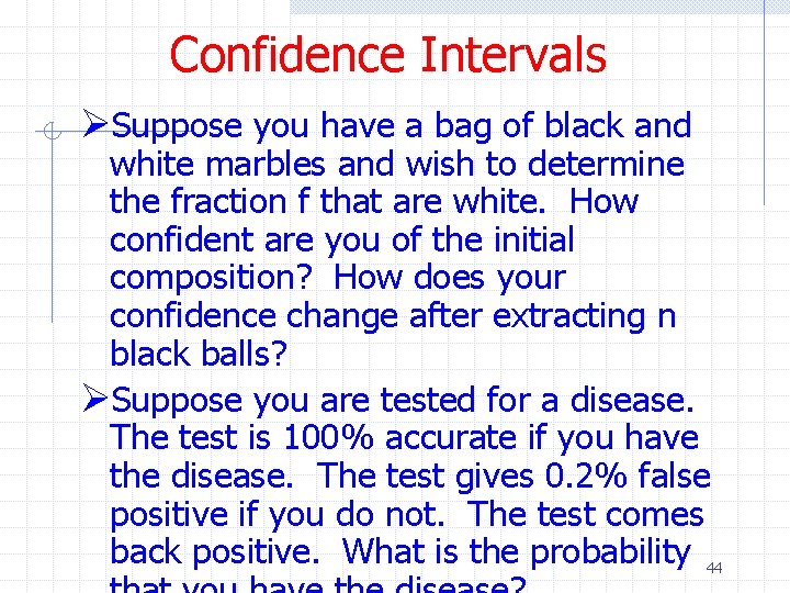 Confidence Intervals ØSuppose you have a bag of black and white marbles and wish