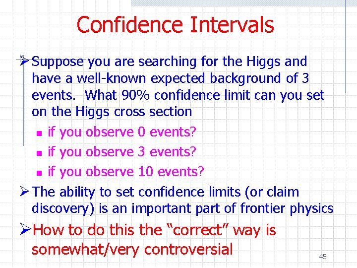 Confidence Intervals Ø Suppose you are searching for the Higgs and have a well-known