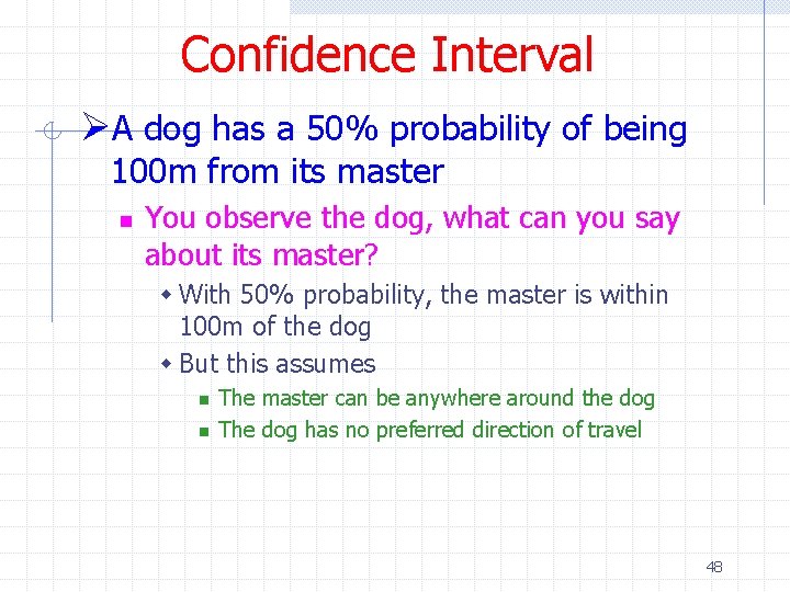 Confidence Interval ØA dog has a 50% probability of being 100 m from its
