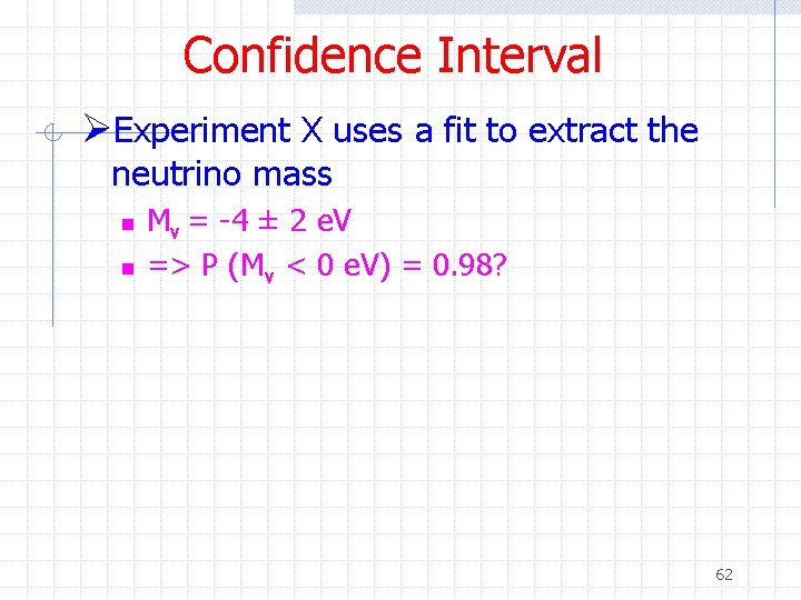 Confidence Interval ØExperiment X uses a fit to extract the neutrino mass n n