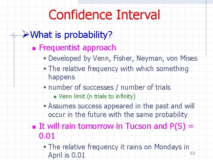 Confidence Interval ØWhat is probability? n Frequentist approach w Developed by Venn, Fisher, Neyman,