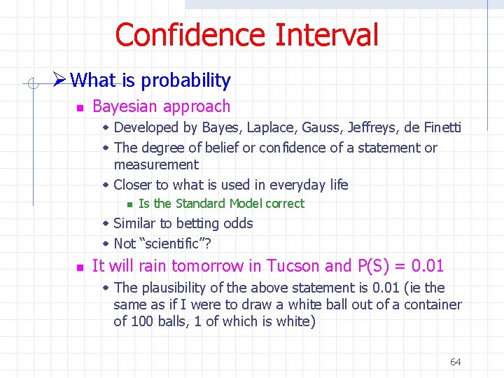 Confidence Interval Ø What is probability n Bayesian approach w Developed by Bayes, Laplace,