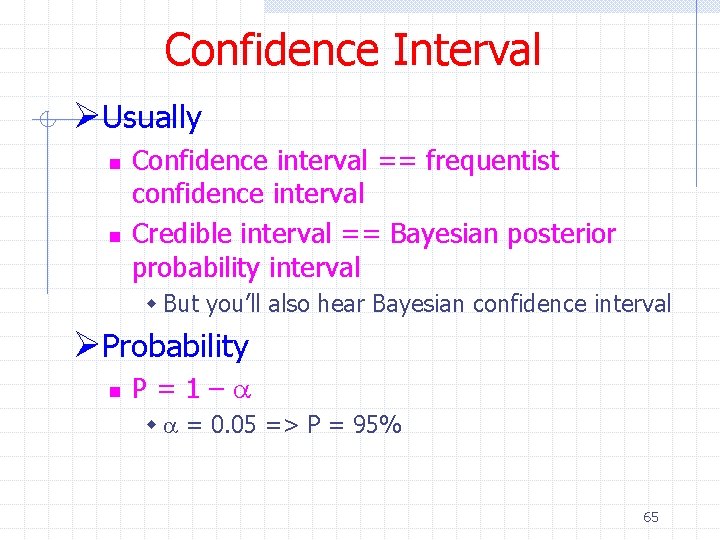 Confidence Interval ØUsually n n Confidence interval == frequentist confidence interval Credible interval ==