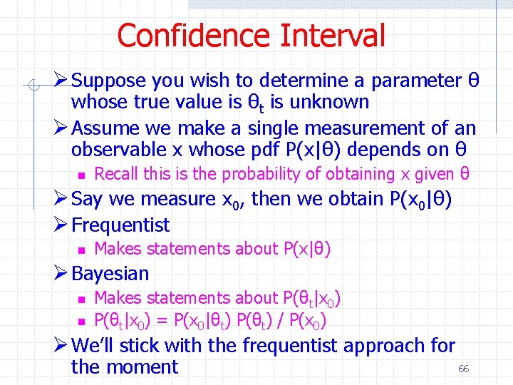 Confidence Interval Ø Suppose you wish to determine a parameter θ whose true value