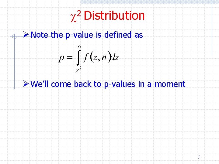 c 2 Distribution Ø Note the p-value is defined as Ø We’ll come back