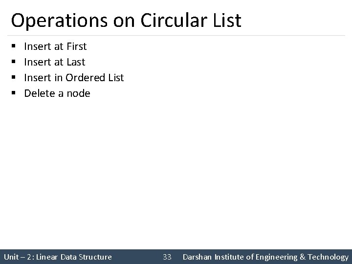 Operations on Circular List § § Insert at First Insert at Last Insert in