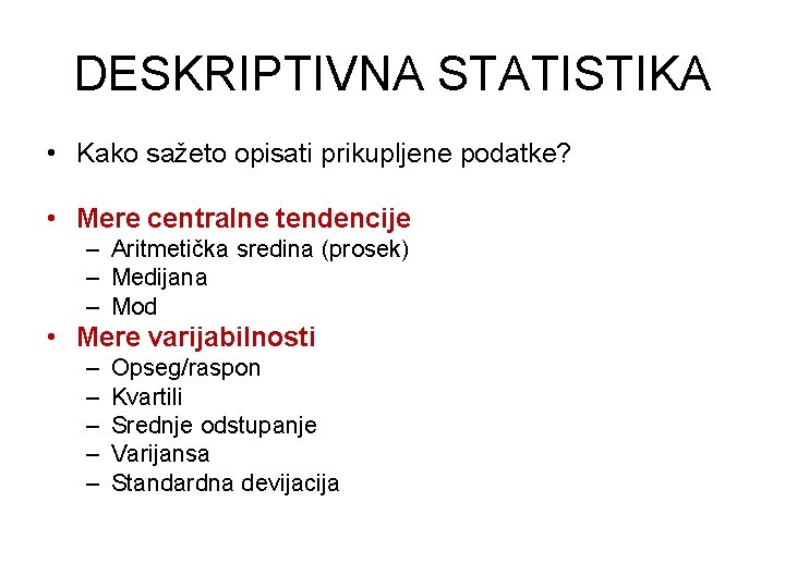 DESKRIPTIVNA STATISTIKA • Kako sažeto opisati prikupljene podatke? • Mere centralne tendencije – Aritmetička