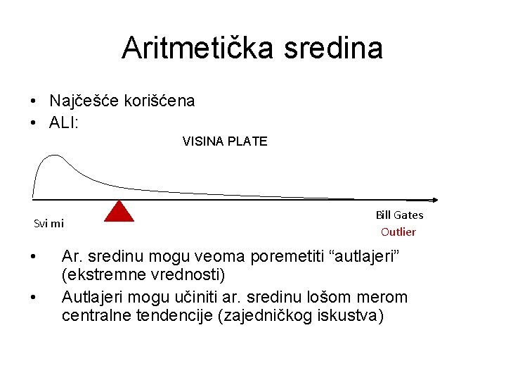 Aritmetička sredina • Najčešće korišćena • ALI: VISINA PLATE Svi mi • • Bill