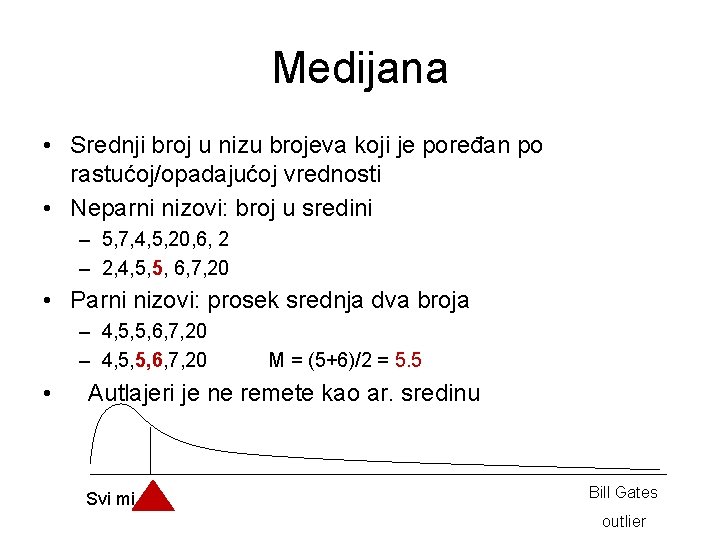 Medijana • Srednji broj u nizu brojeva koji je poređan po rastućoj/opadajućoj vrednosti •