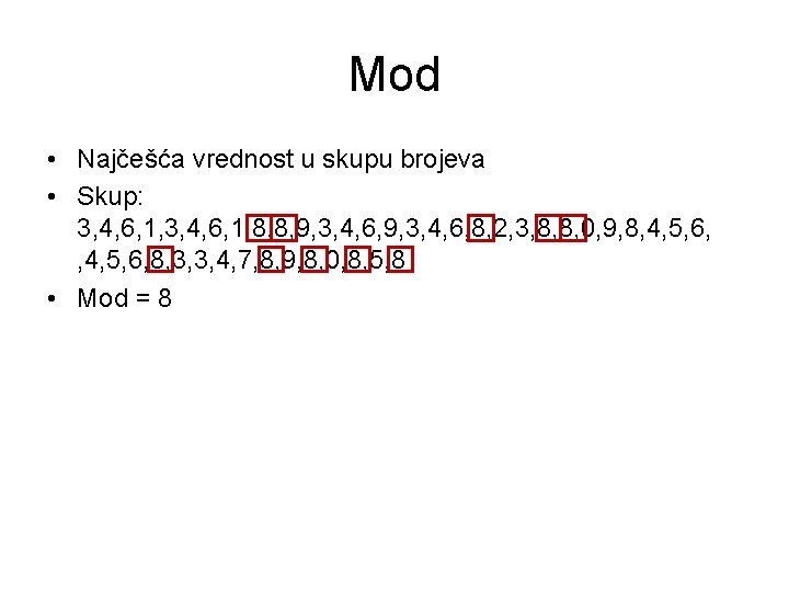 Mod • Najčešća vrednost u skupu brojeva • Skup: 3, 4, 6, 1, 8, Mod • Najčešća vrednost u skupu brojeva • Skup: 3, 4, 6, 1, 8,