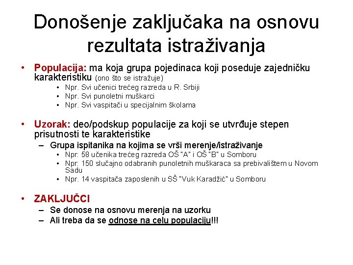 Donošenje zaključaka na osnovu rezultata istraživanja • Populacija: ma koja grupa pojedinaca koji poseduje