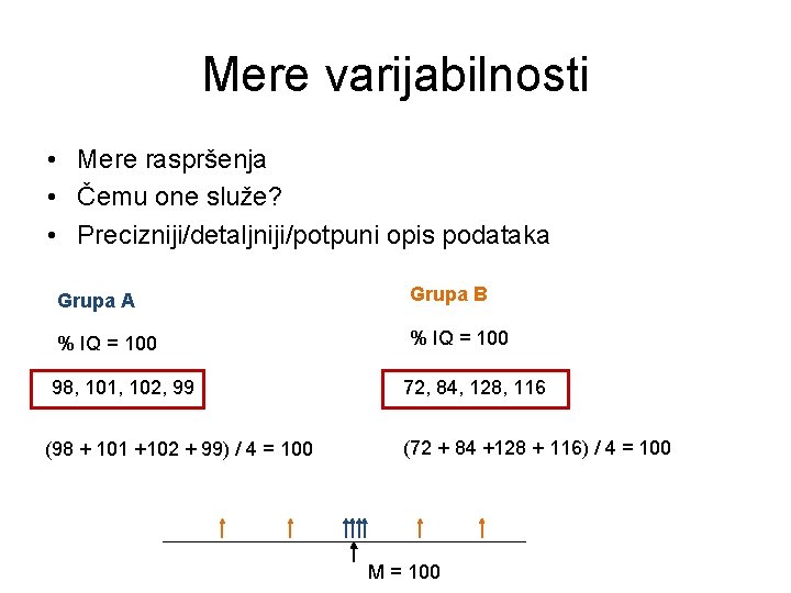 Mere varijabilnosti • Mere raspršenja • Čemu one služe? • Precizniji/detaljniji/potpuni opis podataka Grupa