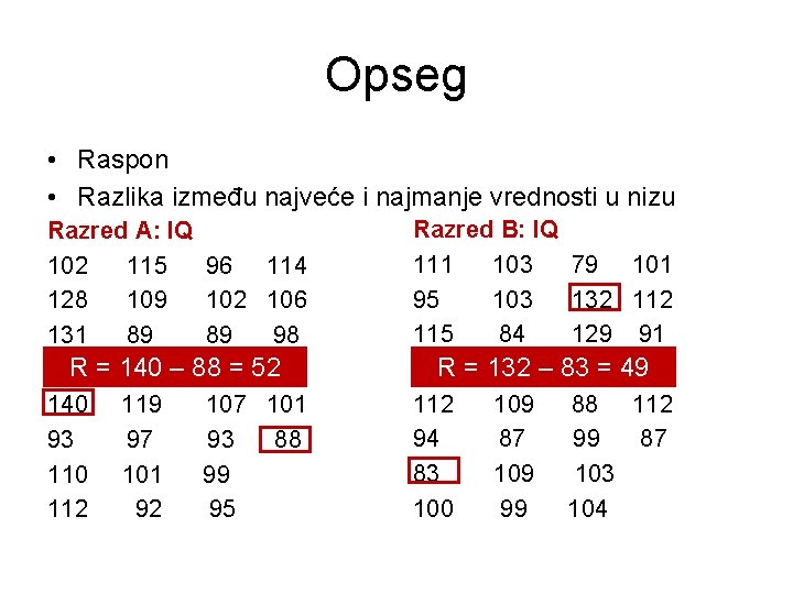 Opseg • Raspon • Razlika između najveće i najmanje vrednosti u nizu Razred A: