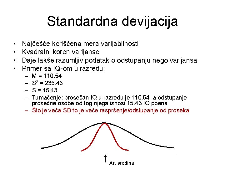 Standardna devijacija • • Najčešće korišćena mera varijabilnosti Kvadratni koren varijanse Daje lakše razumljiv