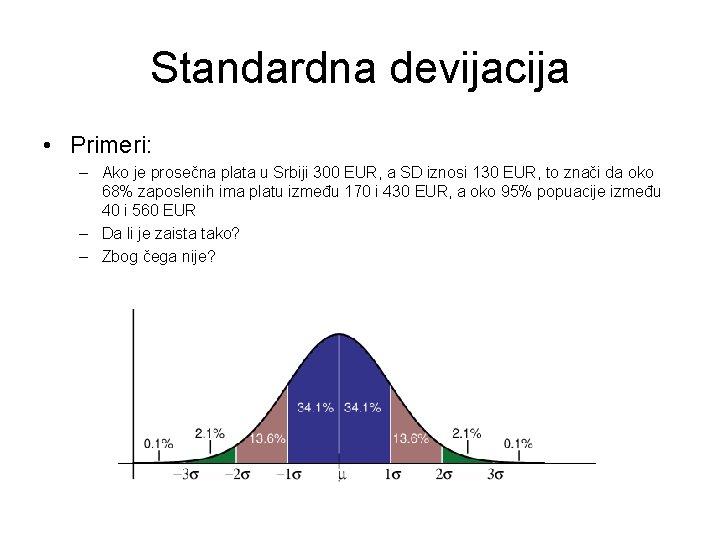 Standardna devijacija • Primeri: – Ako je prosečna plata u Srbiji 300 EUR, a