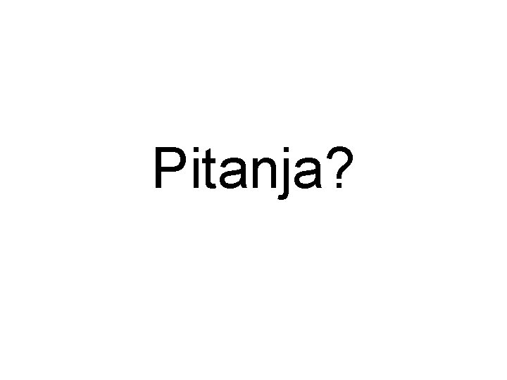 Pitanja? 