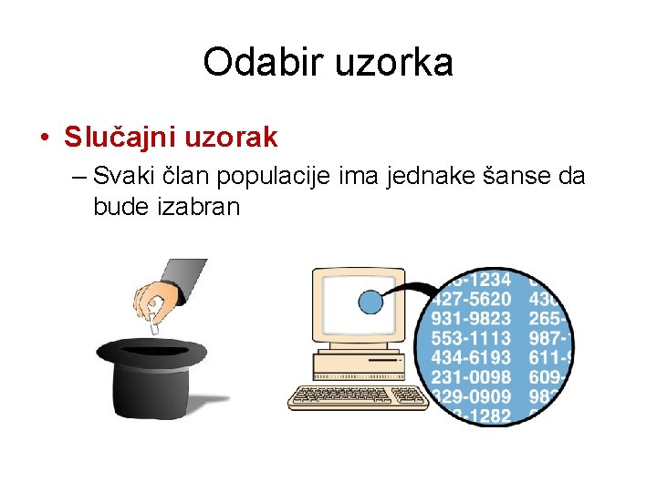 Odabir uzorka • Slučajni uzorak – Svaki član populacije ima jednake šanse da bude Odabir uzorka • Slučajni uzorak – Svaki član populacije ima jednake šanse da bude