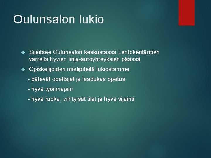 Oulunsalon lukio Sijaitsee Oulunsalon keskustassa Lentokentäntien varrella hyvien linja-autoyhteyksien päässä Opiskelijoiden mielipiteitä lukiostamme: -