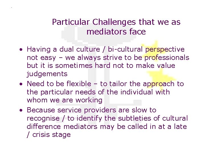 Particular Challenges that we as mediators face • Having a dual culture / bi-cultural