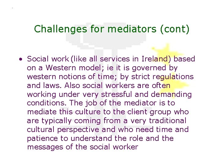 Challenges for mediators (cont) • Social work (like all services in Ireland) based on