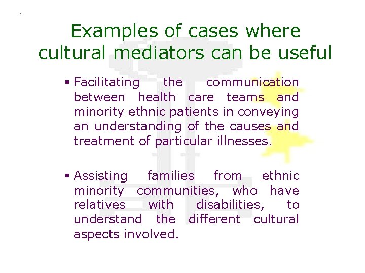 Examples of cases where cultural mediators can be useful § Facilitating the communication between