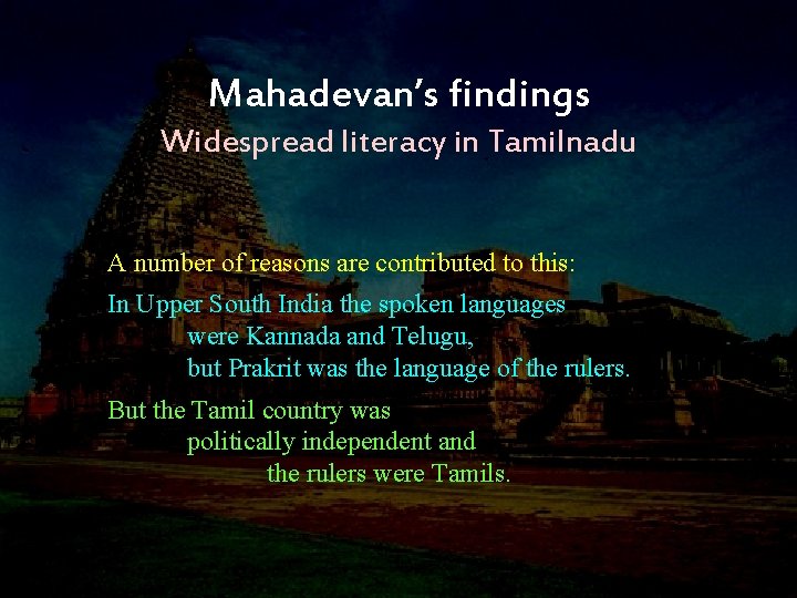 Mahadevan’s findings Widespread literacy in Tamilnadu A number of reasons are contributed to this: