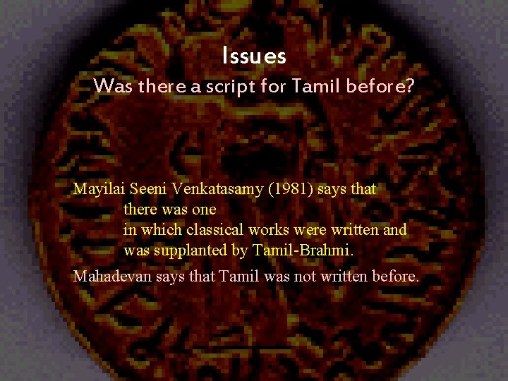 Issues Was there a script for Tamil before? Mayilai Seeni Venkatasamy (1981) says that