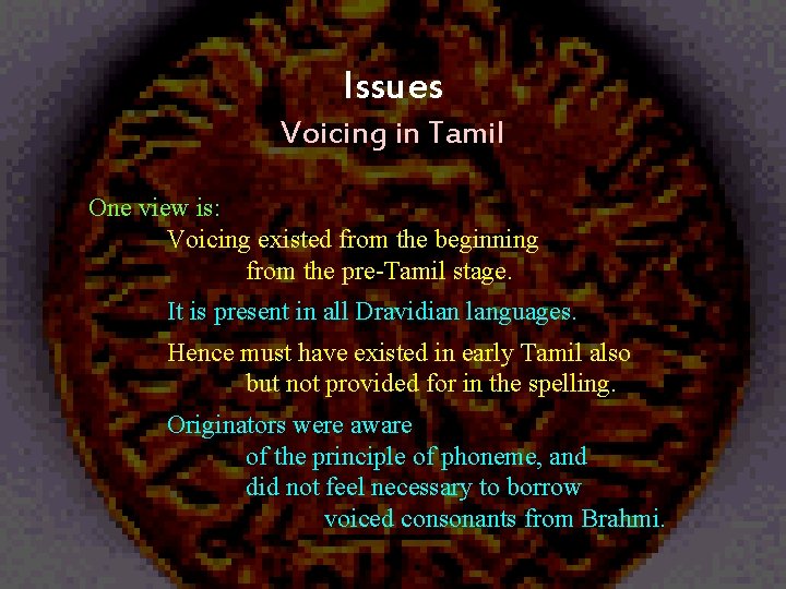 Issues Voicing in Tamil One view is: Voicing existed from the beginning from the