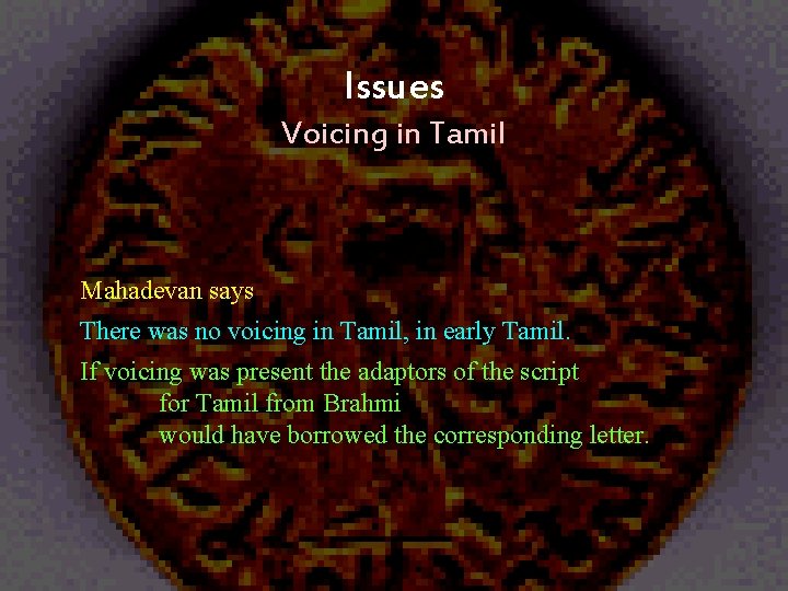 Issues Voicing in Tamil Mahadevan says There was no voicing in Tamil, in early