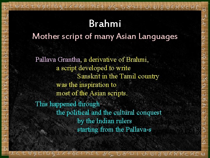 Brahmi Mother script of many Asian Languages Pallava Grantha, a derivative of Brahmi, a