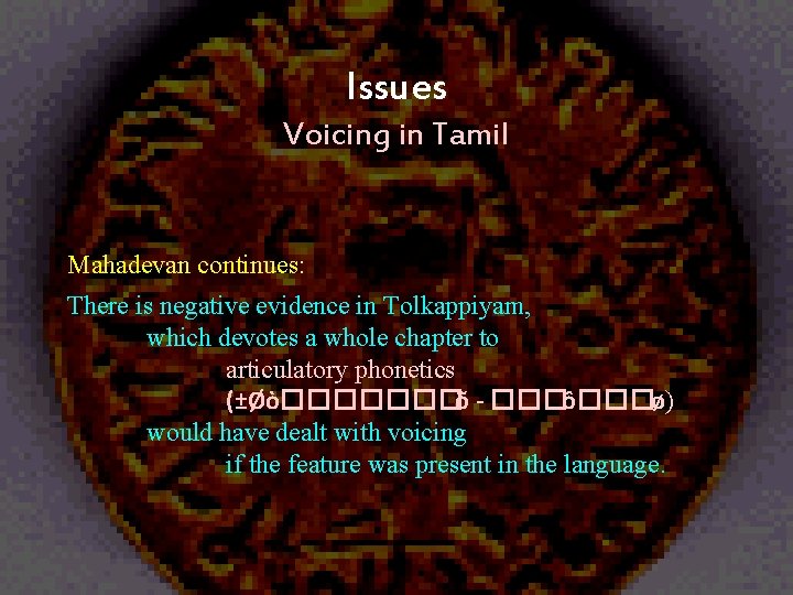 Issues Voicing in Tamil Mahadevan continues: There is negative evidence in Tolkappiyam, which devotes