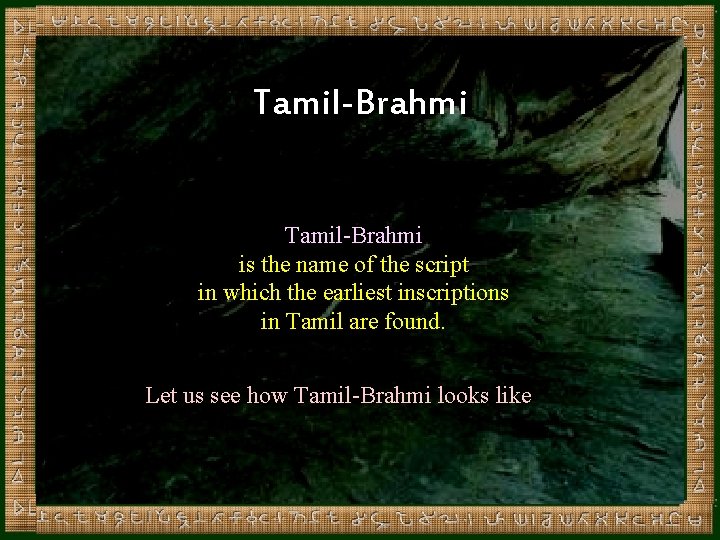 Tamil-Brahmi is the name of the script in which the earliest inscriptions in Tamil