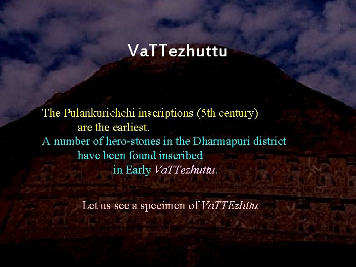 Va. TTezhuttu The Pulankurichchi inscriptions (5 th century) are the earliest. A number of