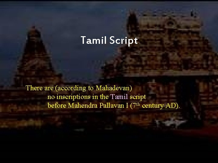 Tamil Script There are (according to Mahadevan) no inscriptions in the Tamil script before