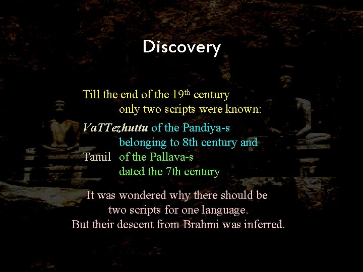 Discovery Till the end of the 19 th century only two scripts were known: