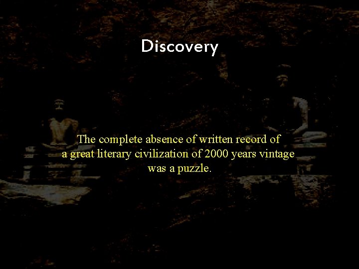Discovery The complete absence of written record of a great literary civilization of 2000