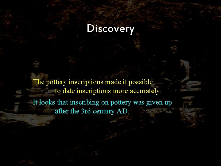 Discovery The pottery inscriptions made it possible to date inscriptions more accurately. It looks