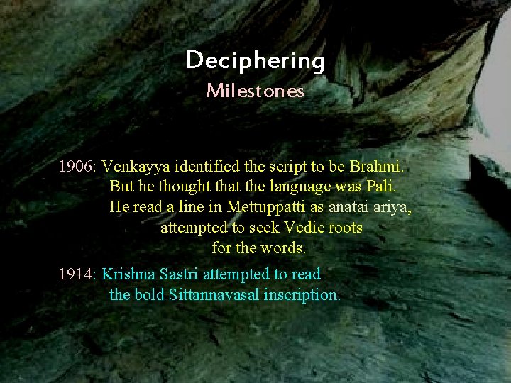 Deciphering Milestones 1906: Venkayya identified the script to be Brahmi. But he thought that