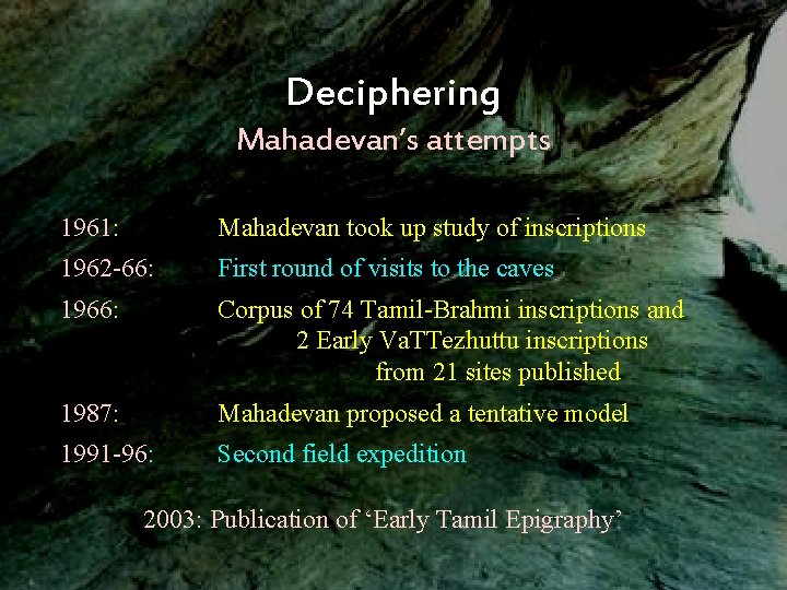 Deciphering Mahadevan’s attempts 1961: Mahadevan took up study of inscriptions 1962 -66: First round