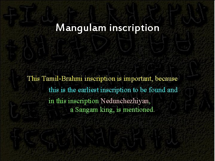 Mangulam inscription This Tamil-Brahmi inscription is important, because this is the earliest inscription to