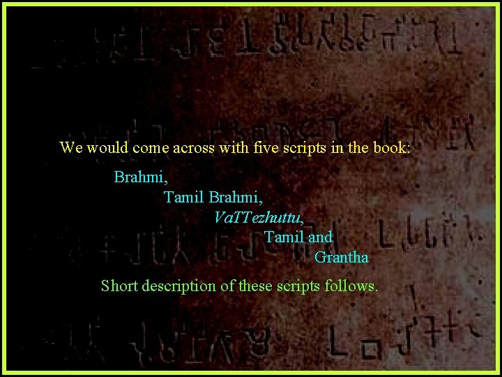 We would come across with five scripts in the book: Brahmi, Tamil Brahmi, Va.