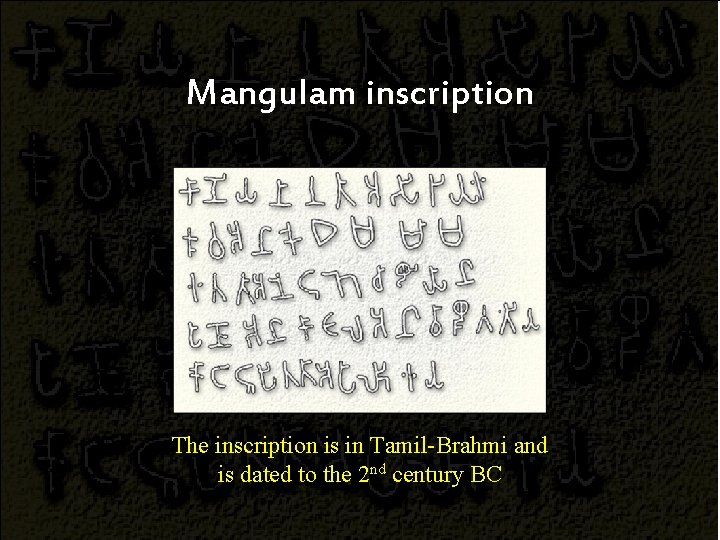 Mangulam inscription The inscription is in Tamil-Brahmi and is dated to the 2 nd